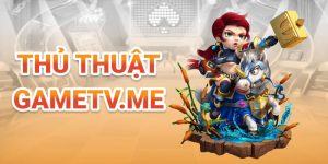 Thủ thuật Gametv