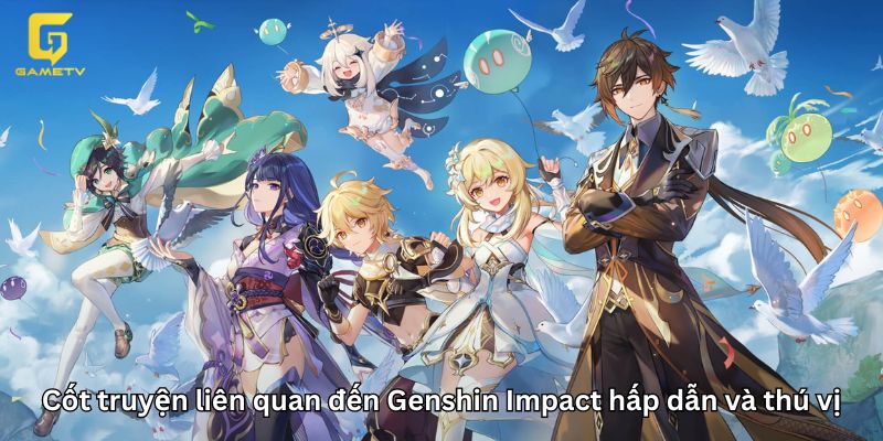 Cốt truyện liên quan đến Genshin Impact hấp dẫn và thú vị 