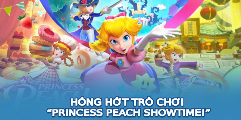 Hóng hớt trò chơi “Princess Peach Showtime!”