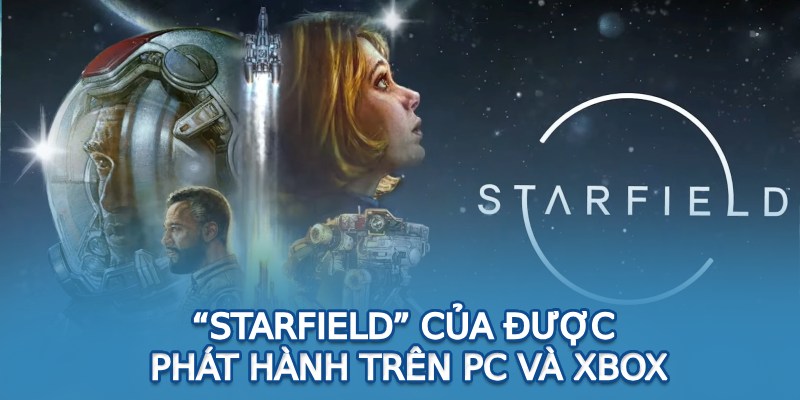 “Starfield” của được phát hành trên PC và Xbox