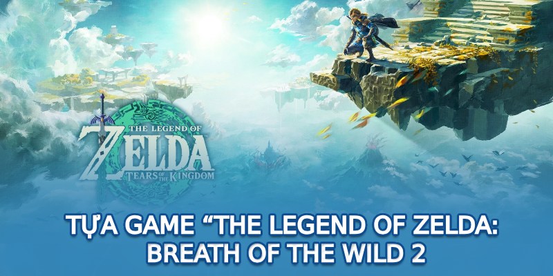 Tựa game “The Legend of Zelda: Breath of the wild 2”