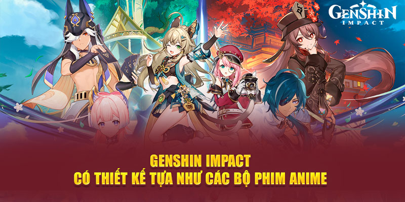 Genshin Impact có thiết kế tựa như các bộ phim Anime