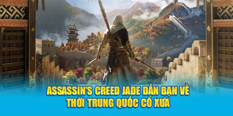 Assassin’s Creed Jade dẫn bạn về thời Trung Quốc cổ xưa