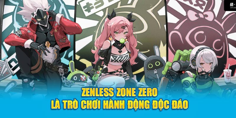 Zenless Zone Zero là trò chơi hành động độc đáo