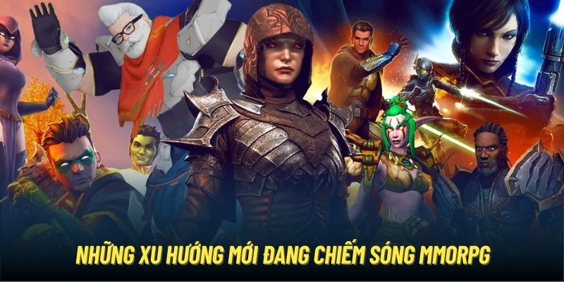 Những xu hướng mới đang chiếm sóng MMORPG